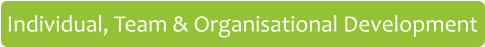 Individual, Team & Organisational Development